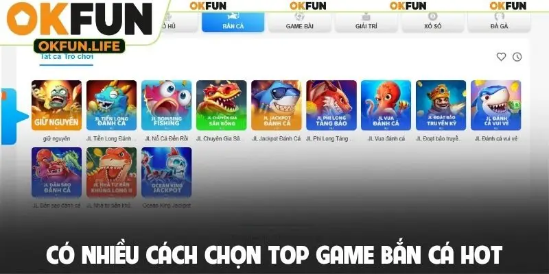 Có nhiều cách chọn top game bắn cá hot