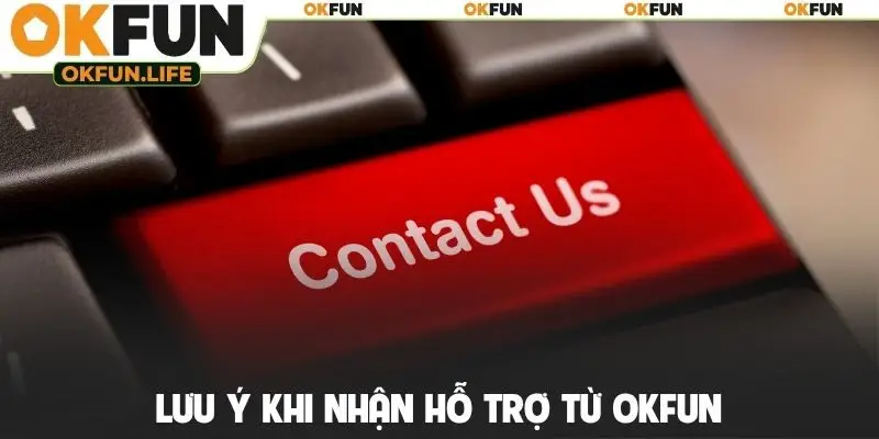 Lưu ý khi nhận hỗ trợ từ OKFUN