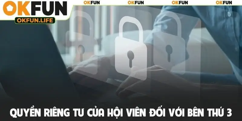 Quyền riêng tư của hội viên đối với bên thứ 3