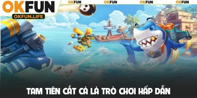 Tam Tiên cắt cá là trò chơi hấp dẫn