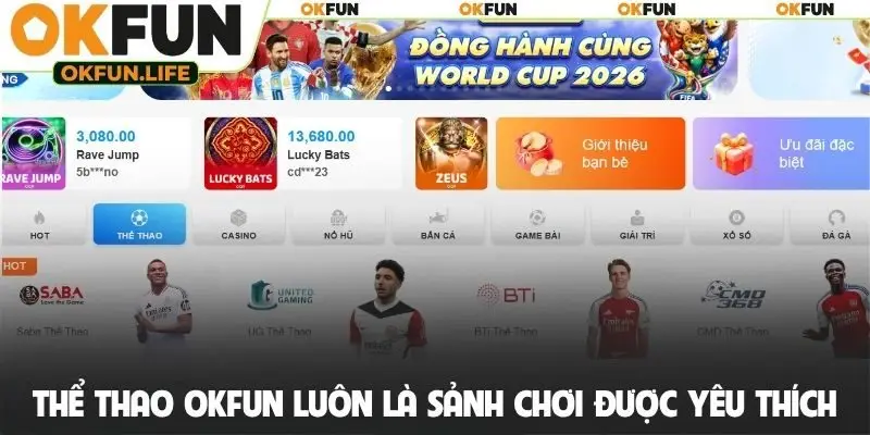 Thể thao OKFUN luôn là sảnh chơi được yêu thích